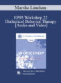 EP05 Workshop 22 – Dialectical Behavior Therapy: Overview and Examples with Suicidal Clients – Marsha Linehan, Ph.D.