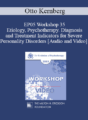 EP05 Workshop 35 – Etiology, Psychotherapy. Diagnosis and Treatment Indicators for Severe Personality Disorders – Otto Kernberg, M.D.