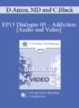 EP13 Dialogue 05 – Addiction – Daniel Amen, MD and Claudia Black, PhD