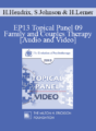 EP13 Topical Panel 09 – Family and Couples Therapy – Harville Hendrix, PhD, Sue Johnson, EdD, and Harriet Lerner, PhD