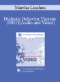 EP13 Workshop 22 – Dialectic Behavior Therapy (DBT) – Marsha Linehan, PhD