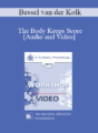 EP13 Workshop 35 – The Body Keeps Score: Integration of Mind, Brain, and Body in the Treatment of Trauma – Bessel van der Kolk, MD