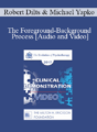 EP17 Clinical Demonstration with Discussant 07 – The Foreground-Background Process – Robert Dilts, BA and Michael Yapko, PhD