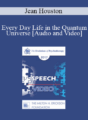 EP17 Speech 06 – Every Day Life in the Quantum Universe – Jean Houston, PhD
