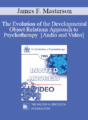 EP85 Invited Address 07b – The Evolution of the Developmental Object Relations Approach to Psychotherapy – James F. Masterson, M.D.