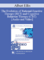 EP85 Invited Address 13a – The Evolution of Rational-Emotive Therapy (RET) and Cognitive Behavior Therapy (CBT) – Albert Ellis, Ph.D
