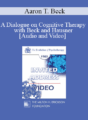 EP85 Invited Address 13b – A Dialogue on Cognitive Therapy with Beck and Hausner – Aaron T. Beck, Ph.D.