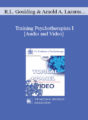 EP85 Panel 06 – Training Psychotherapists I – Robert L. Goulding, M.D. Arnold A. Lazarus, Ph.D. Erving Polster, Ph.D. Lewis R. Wolberg, M.D.