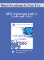 EP85 Supervision Panel 03 – Bruno Bettelheim, Ph.D. Albert Ellis, Ph.D. Salvador Minuchin, M.D. Miriam Polster, Ph.D.