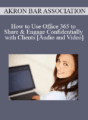 Akron Bar Association – How to Use Office 365 to Share & Engage Confidentially with Clients