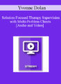 IC04 Clinical Demonstration 04 – Solution-Focused Therapy Supervision with Multi-Problem Clients – Yvonne Dolan, M.A.