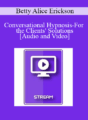 IC15 Clinical Demonstration 08 – Conversational Hypnosis-For the Clients’ Solutions – Betty Alice Erickson, MS, LPC, LMFT