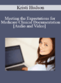 Meeting the Expectations for Medicare Clinical Documentation – Kristi Hudson – 1 CE (Distance CE Hours)