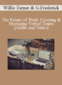 Willis Turner & Gregg Frederick – The Future of Work: Creating & Managing Virtual Teams