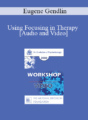 Using Focusing in Therapy – Eugene Gendlin