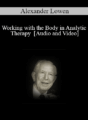 Working with the Body in Analytic Therapy – Alexander Lowen