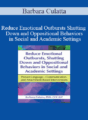 Barbara Culatta – Reduce Emotional Outbursts, Shutting Down and Oppositional Behaviors in Social and Academic Settings: Proven Language-, Communication- and Attachment-Based Interventions