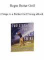 Begin Better Golf – 2 Steps to a Perfect Golf Swing eBook
