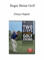 Begin Better Golf – 2Steps-Digital