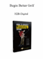 Begin Better Golf – H2B-Digital