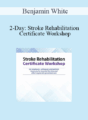Benjamin White – 2-Day: Stroke Rehabilitation Certificate Workshop