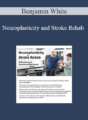 Benjamin White – Neuroplasticity and Stroke Rehab: A Roadmap to Functional Recovery