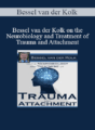 Bessel van der Kolk – Bessel van der Kolk on the Neurobiology and Treatment of Trauma and Attachment