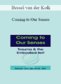 Bessel van der Kolk – Coming to Our Senses: Trauma & the Embodied Self