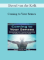 Bessel van der Kolk – Coming to Your Senses: Recovering from Trauma by Learning to Safely Inhabit Your Body