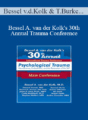 Bessel van der Kolk, Tarana Burke, Robert Whitaker, Ed Tronick, Martin Teicher, Julian Ford, Dr. Cathy Malchiodi, Ali Smith, …. – Bessel A. van der Kolk’s 30th Annual Trauma Conference: Main Conference