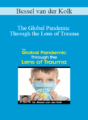 Bessel van der Kolk – The Global Pandemic Through the Lens of Trauma