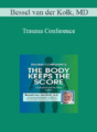 Bessel van der Kolk – Trauma Conference: The Body Keeps Score – Trauma Healing with Bessel van der Kolk, MD