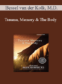 Bessel van der Kolk – Trauma, Memory & The Body with Bessel van der Kolk, M.D.