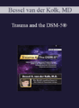 Bessel van der Kolk – Trauma and the DSM-5® with Bessel van der Kolk, MD