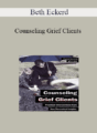 Beth Eckerd – Counseling Grief Clients: Practical Interventions from New Theoretical Insights