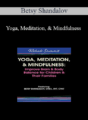 Betsy Shandalov – Yoga, Meditation, & Mindfulness: Improve Brain & Body Balance for Children & Their Families