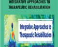 Integrative Approaches to Therapeutic Rehabilitation – Betsy Shandalov, Ralph Dehner, Ross LaBossiere
