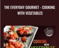 The Everyday Gourmet -Cooking with Vegetables – Bill Briwa
