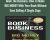 Book The Business: How To Make BIG MONEY With Your Book Without Even Selling A Single Copy – Adam Witty &  Dan Kennedy