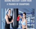 Boxing Mastery: Learn from a Trainer of Champions – Kerry Pharr