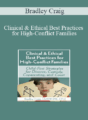 Bradley Craig – Clinical & Ethical Best Practices for High-Conflict Families: Child-First Strategies for Divorce, Custody, Coparenting, and Court