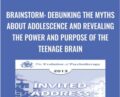 Brainstorm-Debunking the Myths about Adolescence and Revealing the Power and Purpose of the Teenage Brain – Daniel Siegel