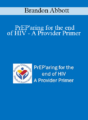 Brandon Abbott – PrEP’aring for the end of HIV – A Provider Primer