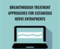Breakthrough Treatment Approaches for Cutaneous Nerve Entrapments – Joeseph LaVacca