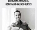 Launching Podcasts, Books and Online Courses – Brendon Burchard