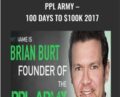 PPL Army-100 Days To 100k 2017 – Brian Burt