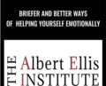 Briefer and Better Ways of Helping Yourself Emotionally – Albert Ellis