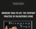 Bringing Yoga to Life-The Everyday Practice of Enlightened Living – Donna Farhi