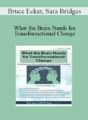 Bruce Ecker, Sara Bridges – What the Brain Needs for Transformational Change: Using Memory Reconsolidation in Daily Clinical Practice