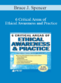 Bruce J. Spencer – 6 Critical Areas of Ethical Awareness and Practice